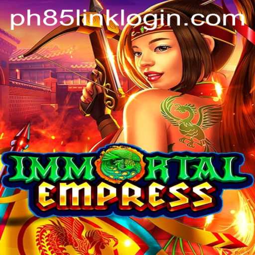ImmortalEmpress: A New Era of Gaming with PH85.COM